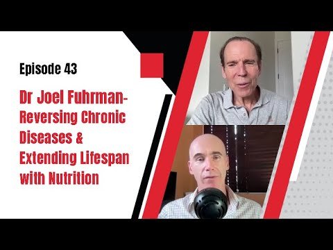 Episode 43: Dr. Joel Fuhrman – Reversing Chronic Diseases and Extending Lifespan with Nutrition
