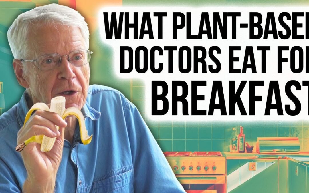 WHAT I EAT FOR BREAKFAST: Dr. Esselstyn & Other Plant-Based Docs