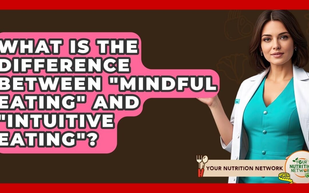 What Is The Difference Between "Mindful Eating" And "Intuitive Eating"? – Your Nutrition Network