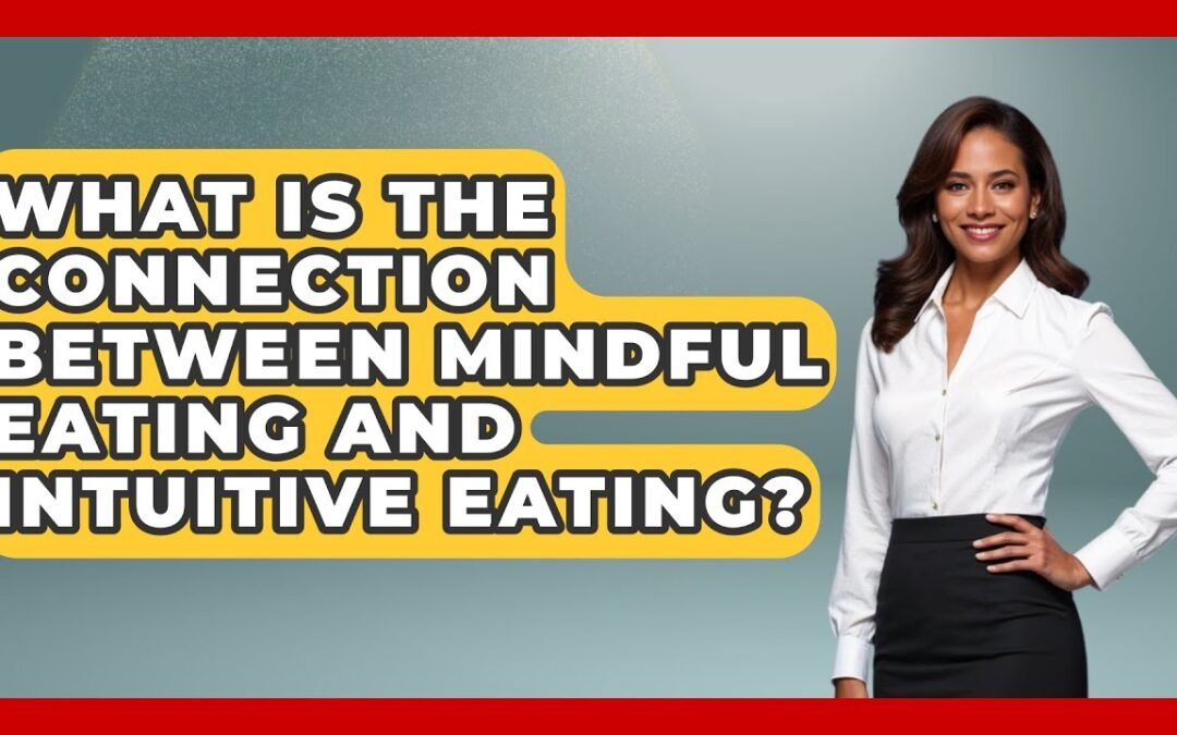 What Is the Connection Between Mindful Eating and Intuitive Eating? | Your Nutrition Network