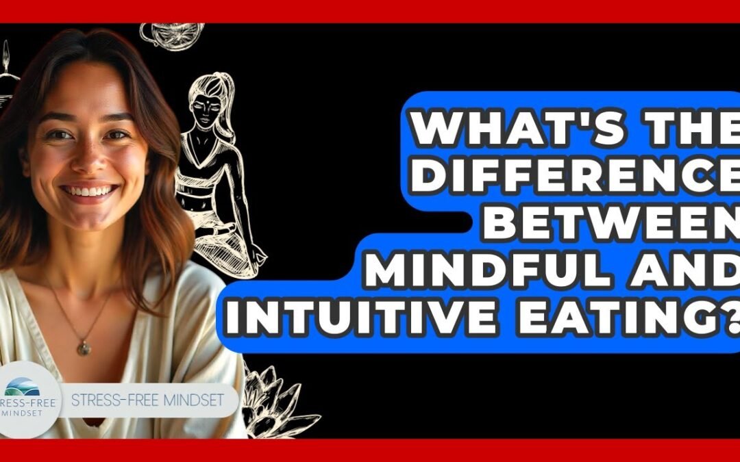 What's The Difference Between Mindful And Intuitive Eating? – Stress Free Mindset