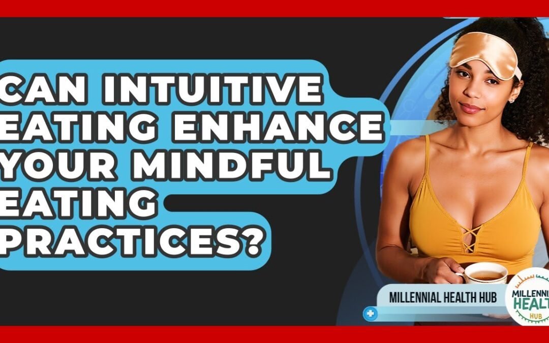 Can Intuitive Eating Enhance Your Mindful Eating Practices? – Millennial Health Hub