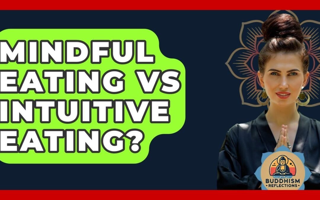 Mindful Eating Vs Intuitive Eating? – Buddhism Reflections