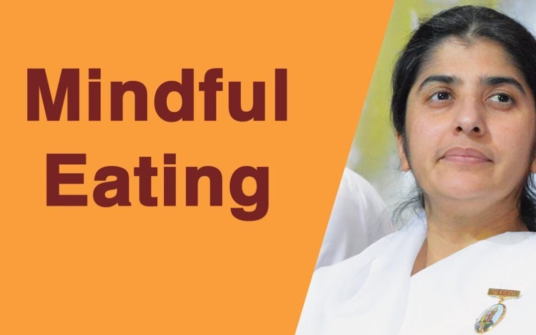 Mindful Eating: Part 10: BK Shivani
