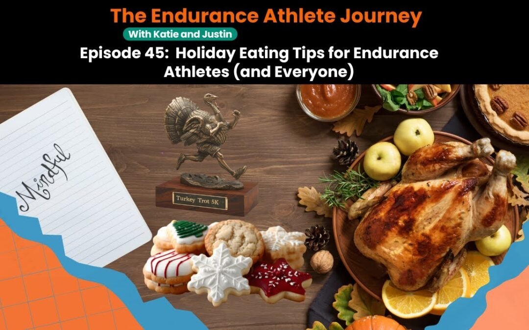 Episode 45: Holiday Eating Tips for Endurance Athletes (and Everyone)