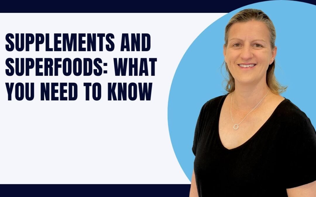 Supplements and Superfoods: What You Need to Know