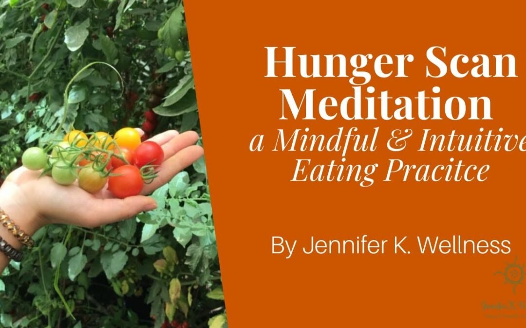Hunger Scan Meditation (Mindful Eating Meditation, Intuitive Eating Practice)- Jennifer K. Wellness
