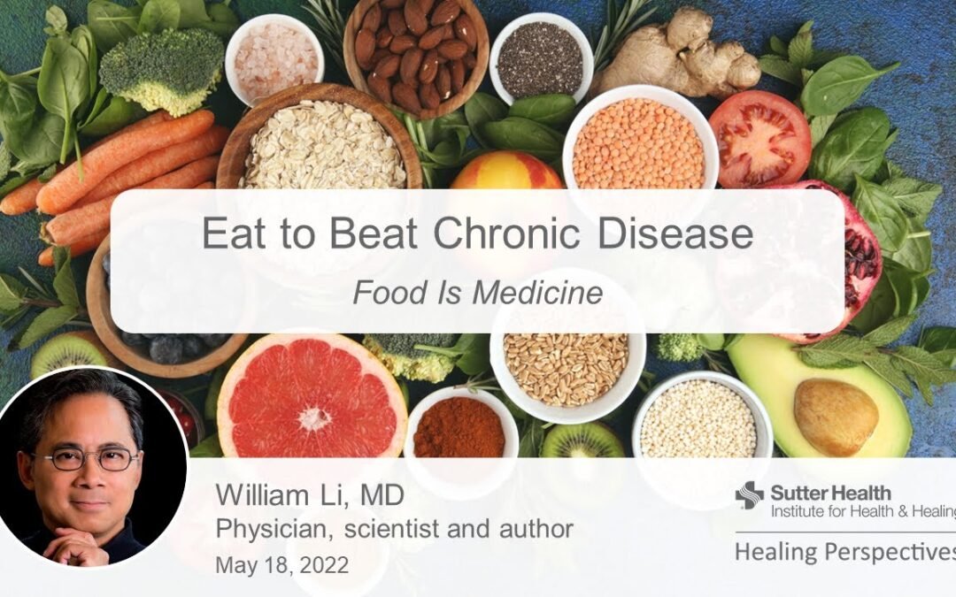 Eat to Beat Chronic Disease: Food Is Medicine with William Li, M.D.