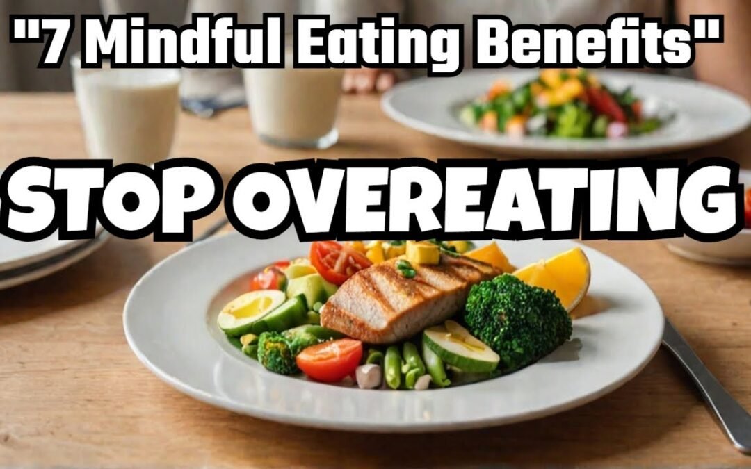 7 MINDFUL EATING BENEFITS:  STOP OVEREATING