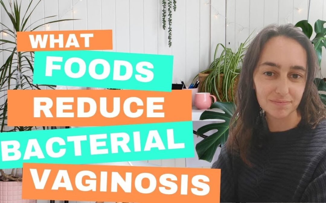 FOODS TO PREVENT AND REDUCE CHRONIC BACTERIAL VAGINOSIS (BV) – and FOODS THAT MAKE BV WORSE!